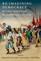 Book cover of: Re-imagining Democracy in Latin America and the Caribbean, 1780-1870. By: Eduardo Posada-Carbo