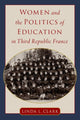 Book cover of: Women and the Politics of Education in Third Republic France. By: Linda L. Clark