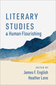 Book cover of: Literary Studies and Human Flourishing. By: James F. English