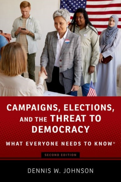 Book cover of: Campaigns, Elections, and the Threat to Democracy. By: Dennis W. Johnson
