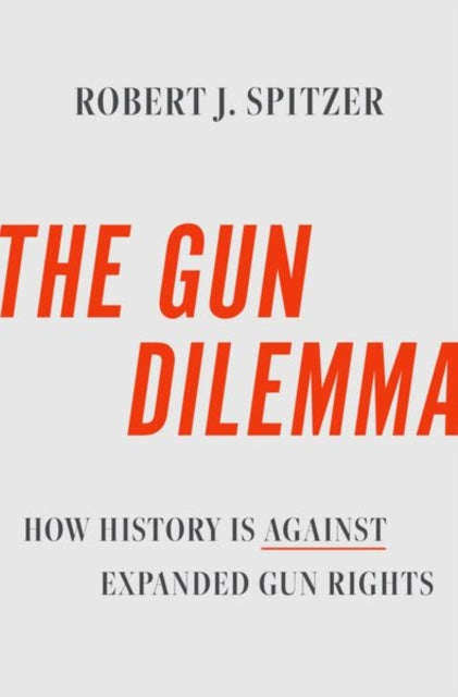 Book cover of: Gun Dilemma. By: Robert J. Spitzer