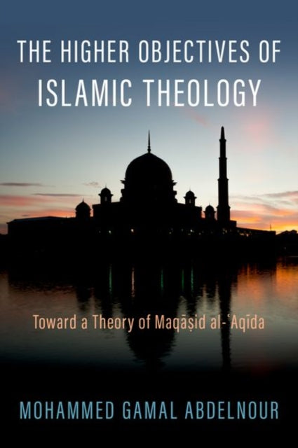 Book cover of: Higher Objectives of Islamic Theology. By: Mohammed Gamal Abdelnour