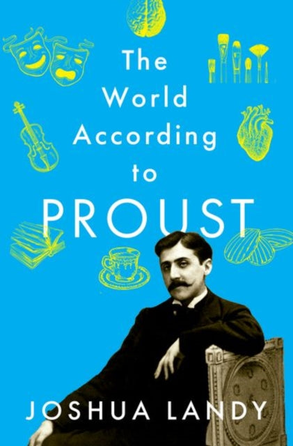 Book cover of: World According to Proust. By: Joshua Landy