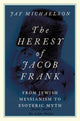 Book cover of: Heresy of Jacob Frank. By: Jay Michaelson