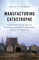 Book cover of: Manufacturing Catastrophe. By: Shaun S. Nichols