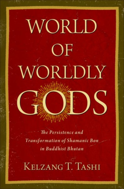 Book cover of: World of Worldly Gods. By: Kelzang T. Tashi