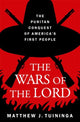 Wars of the Lord, The Puritan Conquest of America's First People 9780197671764 Matthew J. Tuininga