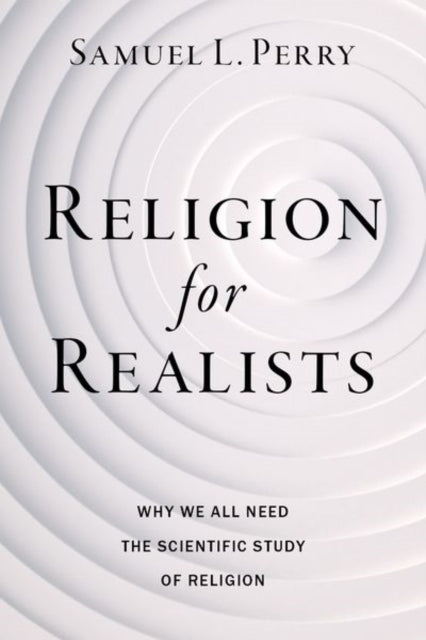 Book cover of: Religion for Realists. By: Samuel L. Perry