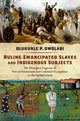 Book cover of: Ruling Emancipated Slaves and Indigenous Subjects. By: Olukunle P. Owolabi