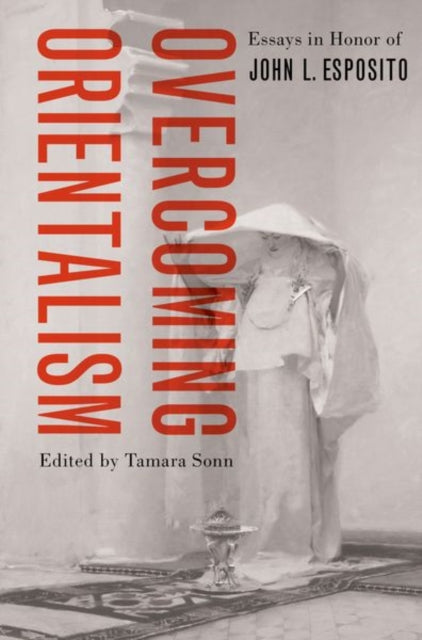 Book cover of: Overcoming Orientalism. By: Tamara Sonn