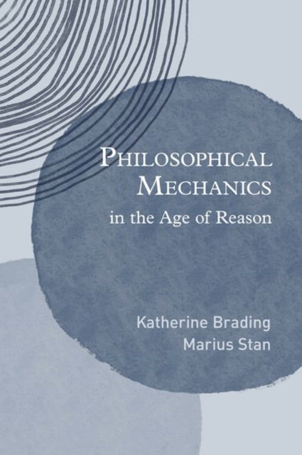 Book cover of: Philosophical Mechanics in the Age of Reason. By: Katherine Brading