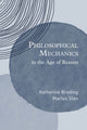Book cover of: Philosophical Mechanics in the Age of Reason. By: Katherine Brading