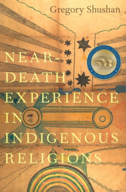 Book cover of: Near-Death Experience in Indigenous Religions. By: Gregory Shushan