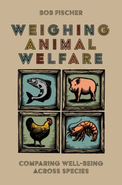 Book cover of: Weighing Animal Welfare. By: Bob Fischer
