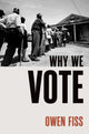 Book cover of: Why We Vote. By: Owen Fiss