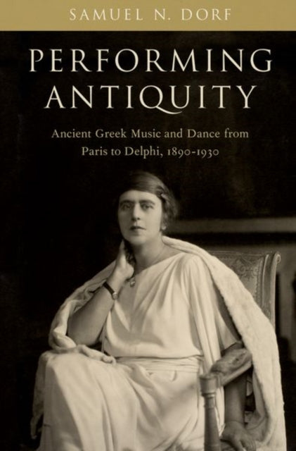 Book cover of: Performing Antiquity. By: Samuel N. Dorf