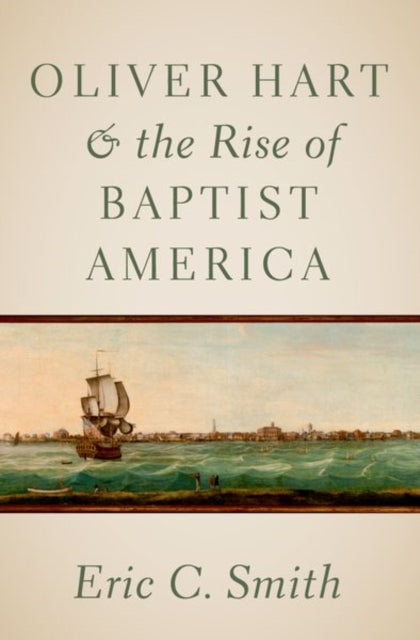 Book cover of: Oliver Hart and the Rise of Baptist America. By: Eric C. Smith