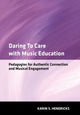 Book cover of: Daring to Care with Music Education. By: Karin S. Hendricks