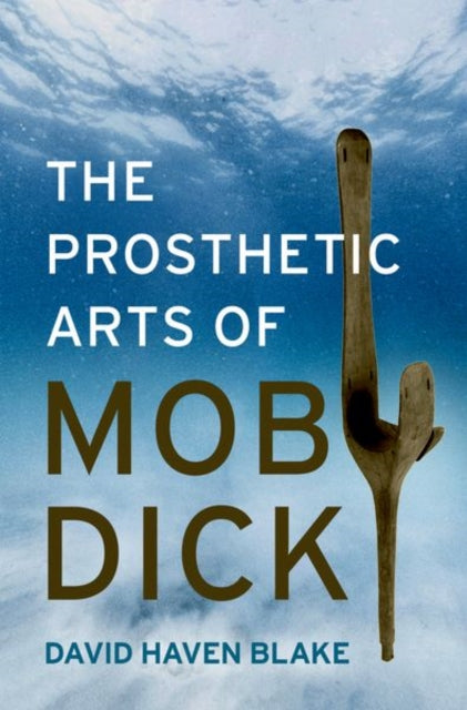 Book cover of: Prosthetic Arts of Moby-Dick. By: David Haven Blake