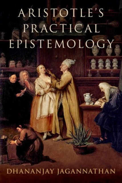 Book cover of: Aristotle's Practical Epistemology. By: Dhananjay Jagannathan