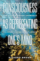 Book cover of: Consciousness as Representing One's Mind. By: Richard Brown