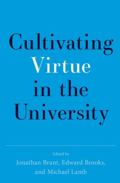 Book cover of: Cultivating Virtue in the University. By: Jonathan Brant