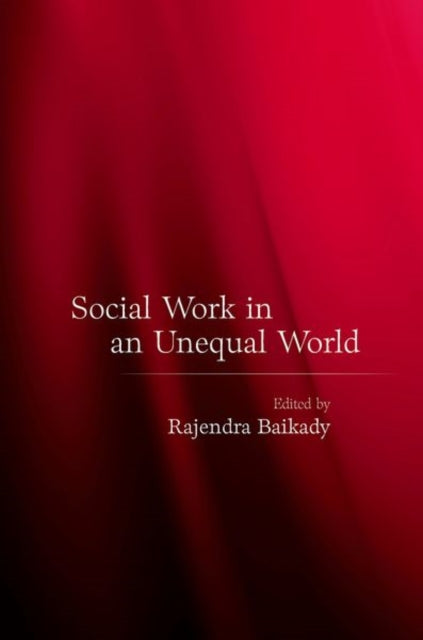 Book cover of: Social Work in an Unequal World. By: Rajendra Baikady