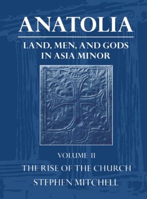 Book cover of: Anatolia: Volume II: The Rise of the Church. By: Stephen Mitchell