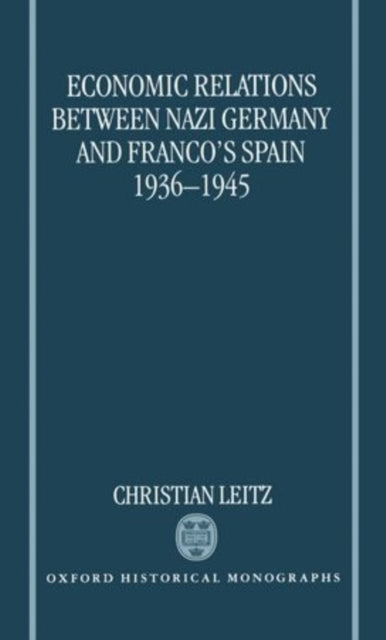 Book cover of: Economic Relations between Nazi Germany and Franco's Spain 1936-1945