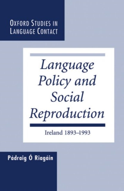 Book cover of: Language Policy and Social Reproduction. By: Padraig O O'Riagain