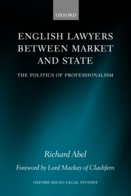 Book cover of: English Lawyers between Market and State. By: Richard L. Abel