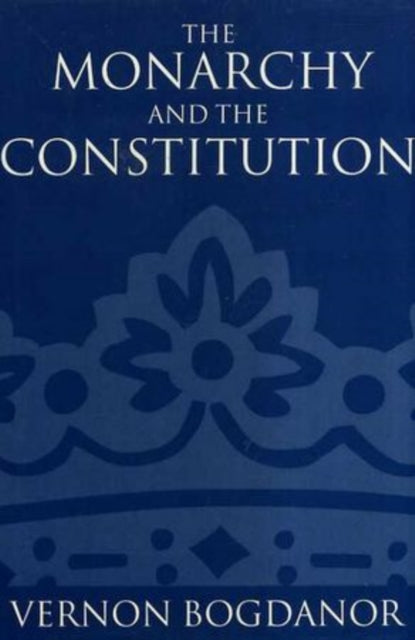 Book cover of: Monarchy and the Constitution. By: Vernon Bogdanor