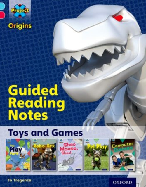 Book cover of: Project X Origins: Light Blue Book Band, Oxford Level 4: Toys and Games: Guided reading notes. By: Jo Tregenza