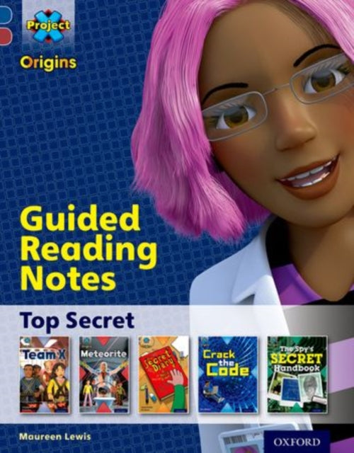 Book cover of: Project X Origins: Dark Blue Book Band, Oxford Level 15: Top Secret: Guided reading notes. By: Maureen Lewis