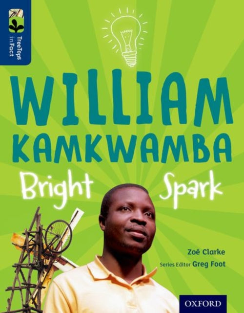 Book cover of: Oxford Reading Tree TreeTops inFact: Level 14: William Kamkwamba: Bright Spark. By: Zoe Clarke