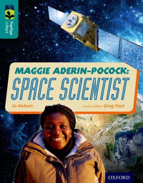 Book cover of: Oxford Reading Tree TreeTops inFact: Level 16: Maggie Aderin-Pocock: Space Scientist. By: Jo Nelson