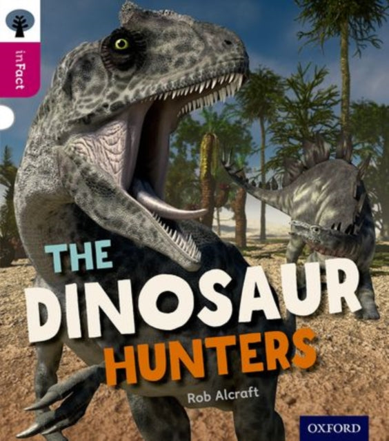 Book cover of: Oxford Reading Tree inFact: Level 10: The Dinosaur Hunters. By: Rob Alcraft