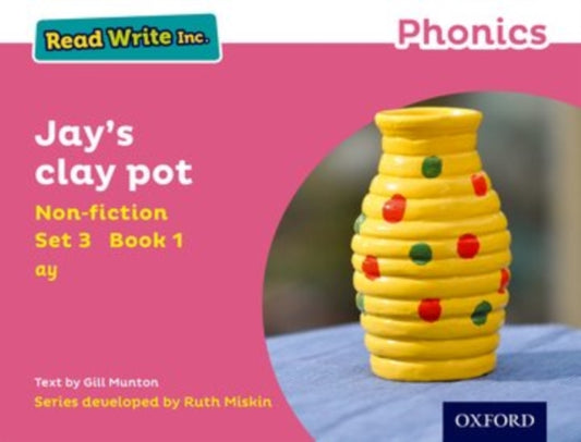 Book cover of: Read Write Inc. Phonics: Jay's Clay Pot (Pink Set 3 Non-fiction 1). By: Gill Munton