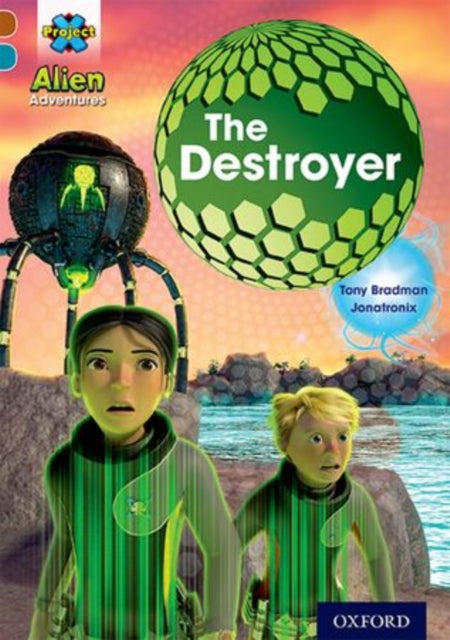 Book cover of: Project X Alien Adventures: Brown Book Band, Oxford Level 9: The Destroyer. By: Tony Bradman