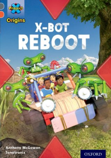 Book cover of: Project X Origins: Grey Book Band, Oxford Level 13: Shocking Science: X-bot Reboot. By: Anthony McGowan