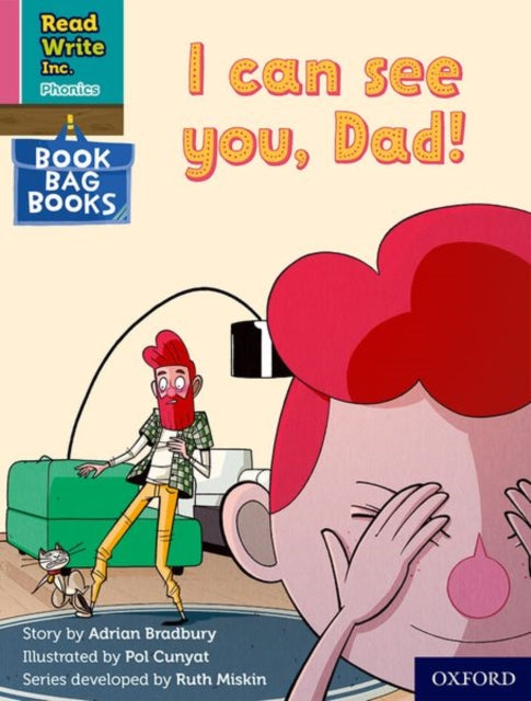 Book cover of: Read Write Inc. Phonics: I can see you, Dad! (Pink Set 3 Book Bag Book 7). By: Ruth Miskin
