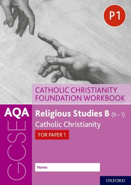 AQA GCSE Religious Studies B (9-1): Catholic Christianity Foundation Workbook, Catholic Christianity for Paper 1 9780198444961 Ann Clucas