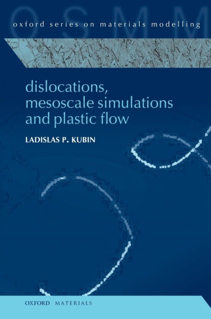 Book cover of: Dislocations, Mesoscale Simulations and Plastic Flow. By: Ladislas Kubin
