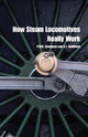 Book cover of: How Steam Locomotives Really Work. By: P. W. B. Semmens