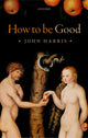 Book cover of: How to be Good. By: Harris, John