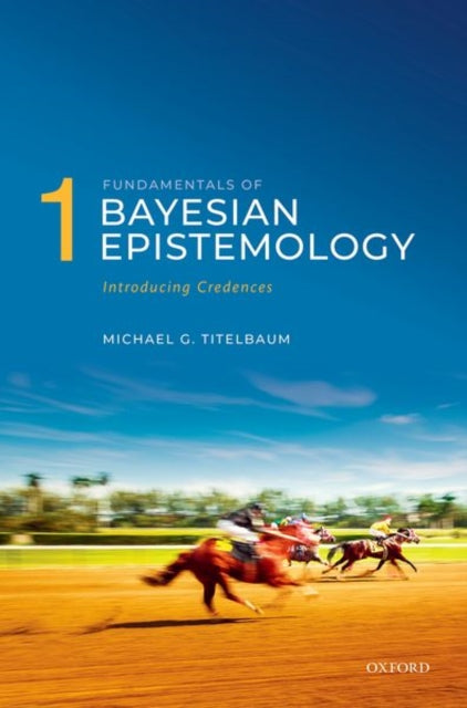 Book cover of: Fundamentals of Bayesian Epistemology 1. By: Michael G. Titelbaum