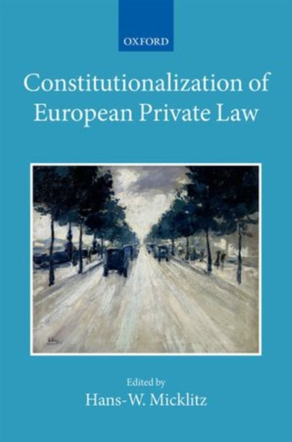 Book cover of: Constitutionalization of European Private Law. By: Hans-W Micklitz