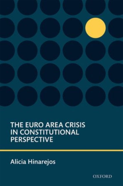 Book cover of: Euro Area Crisis in Constitutional Perspective. By: Alicia Hinarejos