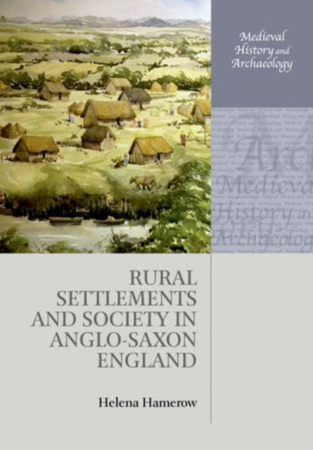 Book cover of: Rural Settlements and Society in Anglo-Saxon England. By: Helena Hamerow