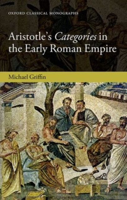 Book cover of: Aristotle's Categories in the Early Roman Empire. By: Michael J. Griffin